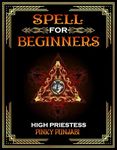 SPELL FOR BEGINNERS: A Spiritual Healing book for every Healer, Spell Caster and Morden Wiccan