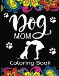 Dog Mom Coloring Book: Fun, Quirky,