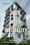 Jobs with Inequality: Financialization, Post-Democracy, and Labour Market Deregulation in Canada