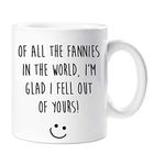 60 Second Makeover Limited Funny Mum Mug of All The Fannies in The World I'm Glad I Fell Out of Yours