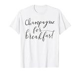 Champagne For Breakfast T-Shirt Fun