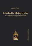 Scholastic Metaphysics: A Contemporary Introduction (Scholastic Editions – Editiones Scholasticae Book 39)