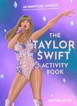 The Taylor Swift Activity Book: The SUNDAY TIMES BESTSELLING activity book full of quizzes, puzzles and trivia on the global superstar of the 2024 Eras tour