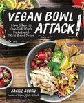 Vegan Bowl Attack!: More Than 100 One-Dish Meals Packed with Plant-Based Power