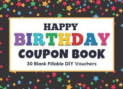 Happy Birthday Coupon Book: Blank Coupon Booklet, 30 Blank Fillable DIY Vouchers To Fill In. Gift Certificates For Her, Him, Couples, Lovers, Wife, Husband, Girlfriend, Boyfriend, & Kids.