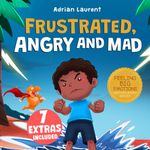 Frustrated, Angry and Mad: A Picture Book for Kids to Help Self Management of Frustration, Tantrums and Anger for Children, Toddlers and Preschoolers Ages 2 to 8