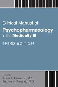 Clinical Manual of Psychopharmacology in the Medically Ill 3/e