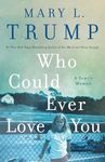 Who Could Ever Love You: A Family Memoir