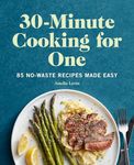 30-Minute Cooking for One: 85 No-Wa