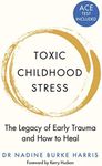 Toxic Childhood Stress: The Legacy of Early Trauma and How to Heal