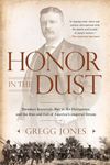 Honor in the Dust: Theodore Roosevelt, War in the Philippines, and the Rise and Fall of America's I mperial Dream