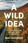 A Wild Idea: How the Environmental Movement Tamed the Adirondacks