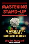 Mastering Stand-Up: The Complete Gu