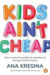 Kids Ain't Cheap: How to plan finan
