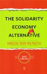 The Solidarity Economy Alternative: Emerging Theory and Practice