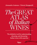 Great Atlas of Italian Wines: The Definitive Tool for Understanding, Choosing, and Discussing Italian Wines With Expertise