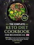 THE COMPLETE Keto Diet Cookbook FOR BEGINNERS UK: 1900 days of quick, low carb and easy recipes for weight loss and a healthy lifestyle, including a 4-week meal plan