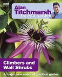 Alan Titchmarsh How to Garden: Climbers and Wall Shrubs: 21 (How to Garden, 21)