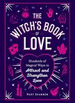 Witch'S Book Of Love: Hundreds of Magical Ways to Attract and Strengthen Love