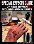 Special Effects Guide Of Real Human Wounds and Injuries: Special Effects Guide Of Real Human Wounds and Injuries