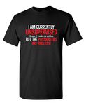 I Am Currently Unsupervised Adult Humor Novelty Graphic Sarcasm Funny T Shirt XL Black1