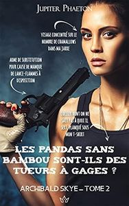 Les pandas sans bambou sont-ils des tueurs à gages ? (Archibald Skye t. 2)