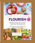 FLOURISH: Uncomplicated Nutrition + 125 Easy Healthy Gluten and Dairy Free Recipes Created by A Naturopathic Nutritionist Mum