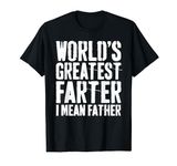 World's Greatest Farter I Mean Father T-Shirt Fathers Day T-Shirt