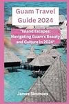 Guam Travel Guide 2024: "Island Esc