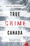 True Crime Canada: Real Canadian Criminal Cases