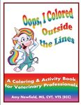 Oops, I Colored Outside the Lines: A Coloring & Activity Book for Veterinary Professionals