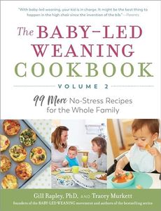 The Baby-Led Weaning Cookbook, Volume Two: 99 More No-Stress Recipes for the Whole Family