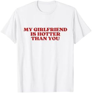 My Girlfriend Is Hotter Than You Y2k Aesthetic T-Shirt