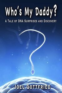 Who's My Daddy?: A Tale of DNA Surprises and Discovery