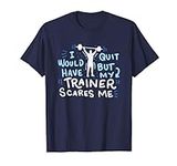 My Trainer Scares Me T-Shirt Funny 