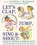 Let's Clap, Jump, Sing & Shout; Dance, Spin & Turn It Out!: Games, Songs, and Stories from an African American Childhood