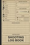 Shooting Log Book: Journal To Record Your Target & Training, Shooting Data, Partner, Equipment Reminder And More - Range Shooting Book