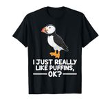 I Just Really Like Puffins Ok Funny Puffin Bird T-Shirt