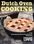 Dutch Oven Cooking: With International Dutch Oven Society Champion Terry Lewis