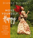 Move Yourself Happy: 21 Days to Make Joyful Movement a Habit (small changes to make you feel incredible by Strictly Come Dancing star)