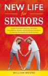 New Life for Seniors: Simple Illustrated Exercises, Stretches, Neurofitness, Asanas, and Breathing Techniques to Improve the Quality of Life for Seniors (Health Books Book 21)