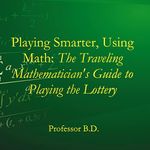 Playing Smarter, Using Math: The Traveling Mathematician's Guide to Playing the Lottery