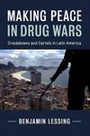 Making Peace in Drug Wars: Crackdowns and Cartels in Latin America (Cambridge Studies in Comparative Politics)