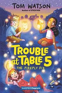 Trouble at Table 5 #3: The Firefly Fix: An Illustrated Chapter Book About Science Fair Missions and Best Friends for Children (Ages 6-10)