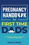 Pregnancy Handbook For First Time Dads: How to prepare yourself and help support your partner week by week