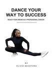 Dance Your Way To Success: Reach Your Dream as a Professional Dancer