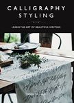 Calligraphy Styling: Learn the Art of Beautiful Writing