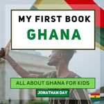 My First Book - Ghana: All About Ghana For Kids