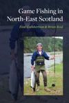 Game Fishing in North East Scotland: Salmon sea trout and brown trout fishing