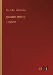 Brewster's Millions: in large print